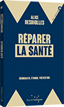 Réparer la santé, Alice Desbiolles, Ed. Rue de l'échiquier, Janvier 2023